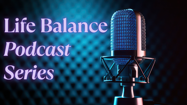 Life Balance Podcast Series 