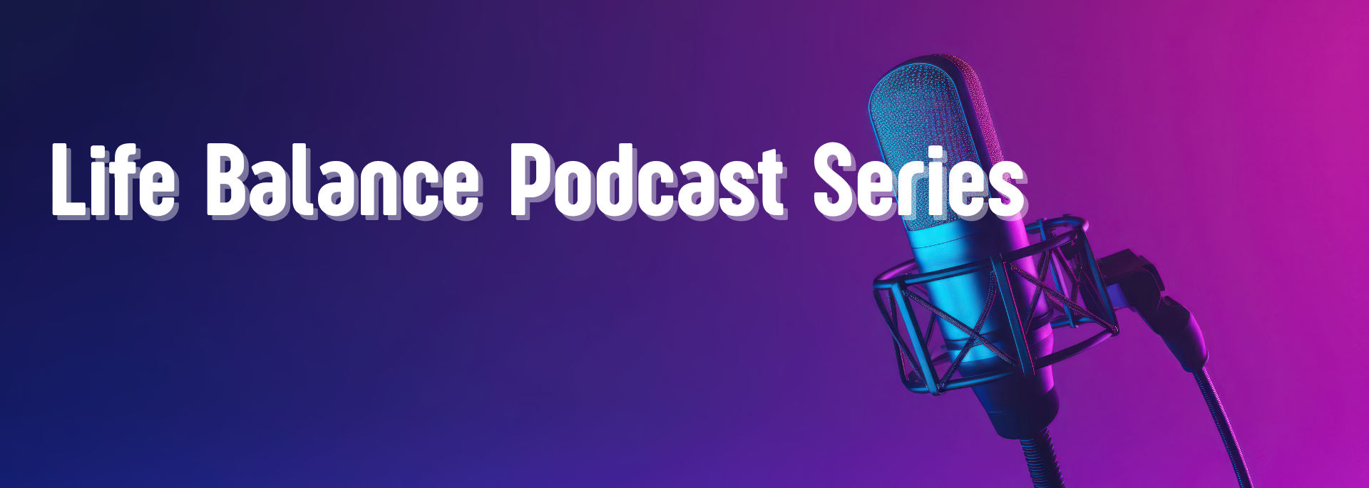 Life Balance Podcast Series