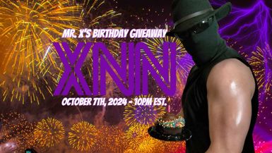 XNN: Mr. X's Birthday Giveaway (10-7-24)