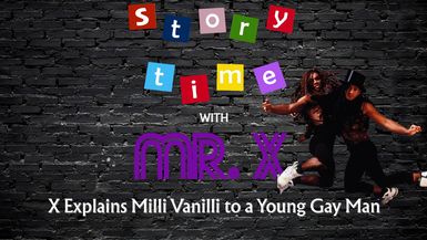 Story Time: Mr. X Explains Milli Vanilli to a Young Gay Man