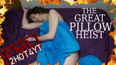 The Great Pillow Heist (Director's Cut) 