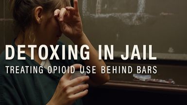 Detoxing in Jail: Treating Opioid Use Behind Bars