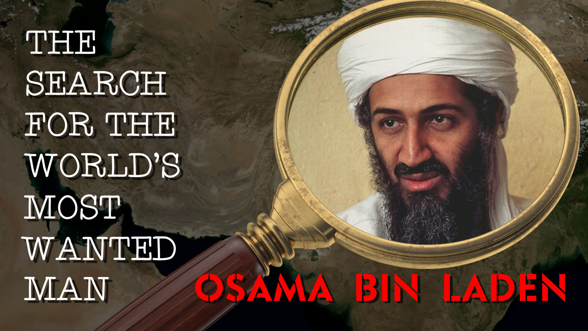 The Search for the World's Most Wanted Man; Osama Bin Laden.