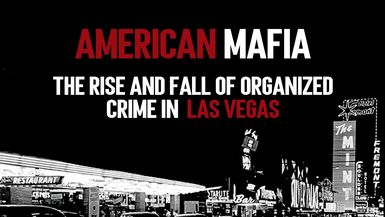 American Mafia: The Rise and Fall of Organized Crime in Las Vegas