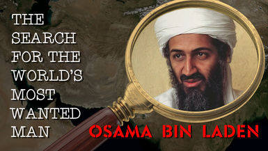 The Search for the World's Most Wanted Man; Osama Bin Laden.